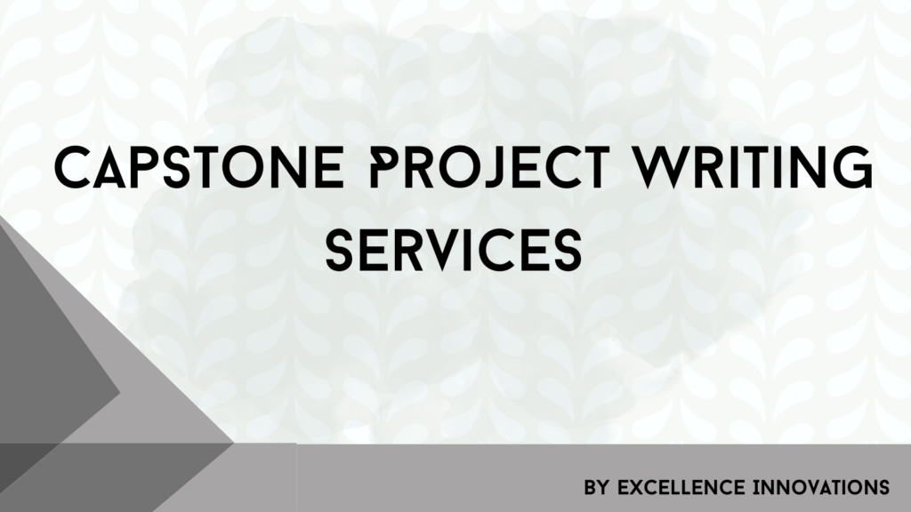 Capstone project writing services from experts by Excellence Innovations